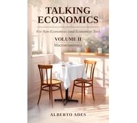 Talking Economics: For Non-Economists (and Economists Too): Volume II: Macroeconomics