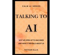 Talking to AI: Why We Open Up to Machines and What It Reveals About Us: 2