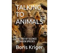 TALKING TO ANIMALS: THE END OF SILENCE BETWEEN SPECIES