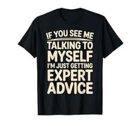Talking To Myself Just Getting Expert Advice |- Maglietta