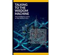 Talking to the Wisdom Machine: How Intelligence Learns to Wait Before It Acts