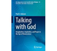 Talking With God: Imagination, Inspiration, and Prayer in the Age of Neuroscience: 18