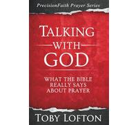 Talking With God: What the Bible Really Says About Prayer