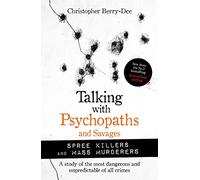 Talking with Psychopaths and Savages: Mass Murderers and Spree Killers