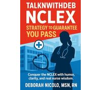 TalknwithDeb NCLEX Strategy to Guarantee You Pass: The Ultimate No-Fluff Guide to Crush the NCLEX-RN with Confidence, Strategy, and Style