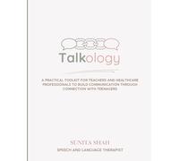 Talkology: A Practical Toolkit for Teachers and Healthcare Professionals to Build Communication Through Connection for Teenagers