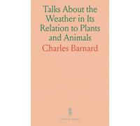 Talks About the Weather in Its Relation to Plants and Animals: A Book of Observations for Farmers, Students, and Schools