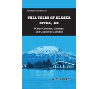 Tall Tales of Alaska Sitka AK: Where Cultures, Customs & Countries Collided: 3