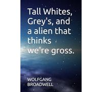 Tall Whites, Grey's, and a alien that thinks we're gross.
