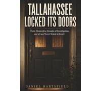 Tallahassee Locked Its Doors: Three Homicides, Decades of Investigation, and a Case Never Tested in Court