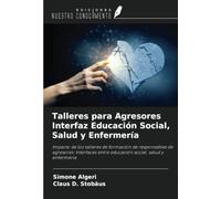 Talleres para Agresores Interfaz Educación Social, Salud y Enfermería: Impacto de los talleres de formación de responsables de agresores: Interfaces entre educación social, salud y enfermería