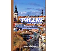 TALLIN GUÍA DE VIAJE 2025: De antiguas fortalezas a cafés hipster: un viaje inmersivo a través del tiempo