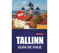 TALLIN GUÍA DE VIAJE 2026: Calles medievales, paseos marítimos, gastronomía local, museos y consejos de viaje imprescindibles para explorar la capital de Estonia