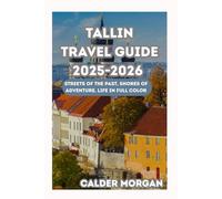 TALLIN TRAVEL GUIDE 2025-2026: Streets of the Past, Shores of Adventure, Life in Full Color
