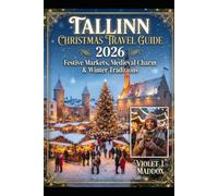TALLINN CHRISTMAS TRAVEL GUIDE 2026: FESTIVE MARKETS, MEDIEVAL CHARM & WINTER TRADITIONS