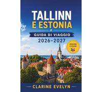 Tallinn e Estonia Guida di viaggio 2026-2027: Costruisci facilmente un itinerario tra la Città Vecchia, Kalamaja, Kadriorg, Tartu, Lahemaa, Pärnu, Saaremaa, i traghetti del Baltico e la cucina locale