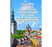 Tallinn Estonia Christmas Travel Guide 2025-2026: Explore Medieval Christmas Charm in Tallinn’s Old Town