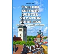 Tallinn Estonia Winter Vacation Guide 2026: Medieval Old Town and Frosty Streets