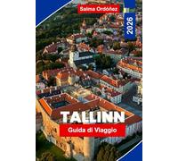 Tallinn guida di viaggio 2026: Scopri la capitale medievale dell'Estonia con il fascino del centro storico, viste sul Mar Baltico, gite di un giorno e cultura locale