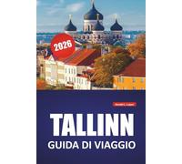 TALLINN GUIDA DI VIAGGIO 2026: Strade medievali, passeggiate sul mare, cucina locale, musei e consigli di viaggio essenziali per esplorare la capitale dell'Estonia
