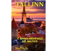TALLINN: L’ ANIMA MEDIEVALE DEL BALTICO