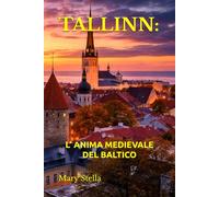 TALLINN: L’ ANIMA MEDIEVALE DEL BALTICO