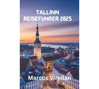 TALLINN REISEFÜHR ER 2025: MITTELALTERLICHE STRASSEN, MODERNER GEIST UND LOKALE ENTDECKUNGEN