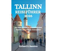 TALLINN REISEFÜHRER 2026: Ein tiefer Einblick in mittelalterlichen Charme und moderne Atmosphäre