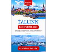 Tallinn Reiseführer 2026: Entdecken Sie die architektonischen Wunder, Outdoor-Abenteuer, die lokale Küche und das pulsierende Nachtleben der estnischen Hauptstadt.
