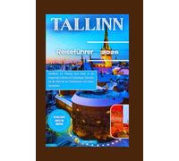 TALLINN REISEFÜHRER 2026: Handbuch zur Planung Ihrer Reise in die Hauptstadt Estlands mit Insidertipps. Erkunden Sie die Stadt wie ein Einheimischer mit lokalen Spezialisten