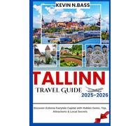 Tallinn Travel Guide 2025-2026: Discover Estonia Fairytale Capital with Hidden Gems, Top, Attractions & Local Secrets