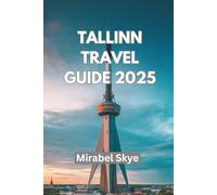 TALLINN TRAVEL GUIDE 2025: Discover Hidden Gem through Culture, Cuisine, and Timeless Adventures