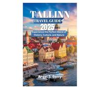 TALLINN TRAVEL GUIDE 2025: Experience the Perfect Blend of History, Culture, and Nature