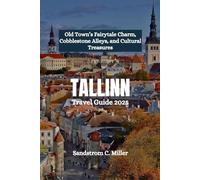 TALLINN Travel Guide 2025: Old Town’s Fairytale Charm, Cobblestone Alleys, and Cultural Treasures