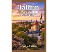 Tallinn Travel Guide 2026-2027: Cruise, Insider Tips, Itineraries, and Adventures