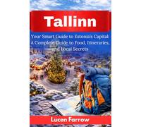 Tallinn Travel Guide 2026: Your Smart Guide to Estonia’s Capital: A Complete Guide to Food, Itineraries, and Local Secrets