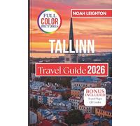 TALLINN Travel Guide: Exploring the City’sLiving Heritage and Modern Pulse Through Hidden Streets, Local Flavors, and Timeless Landscapes