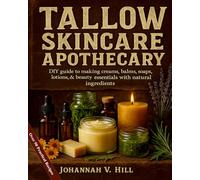 Tallow Skincare Apothecary: DIY Guide to Making Creams, Balms, Soaps, Lotions & Beauty Essentials with Natural Ingredients