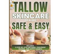 TALLOW SKINCARE MADE SAFE & EASY: MASTER THE ZERO-WASTE, SCIENCE-BACKED SYSTEM FOR CRAFTING ORGANIC, HEALING SKINCARE-WITHOUT CHEMICALS, GUESSWORK, OR EXPENSIVE PRODUCTS-AND BECOME SELF-SUFFICIENT.