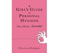 Tallulah Pomeroy A Girl's Guide to Personal Hygiene (Tascabile)