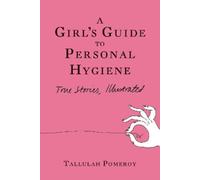Tallulah Pomeroy A Girl's Guide to Personal Hygiene (Tascabile)