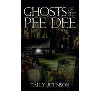 Tally Johnson Ghosts of the Pee Dee (Tascabile) Haunted America
