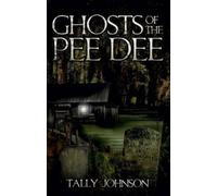 Tally Johnson Ghosts of the Pee Dee (Tascabile) Haunted America