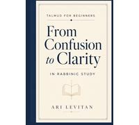 Talmud for Beginners: From Confusion to Clarity in Rabbinic Study