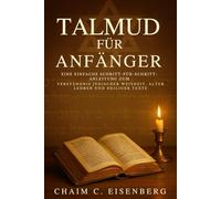 Talmud Für Anfänger: Eine einfache Schritt-für-Schritt-Anleitung zum Verständnis jüdischer Weisheit, alter Lehren und heiliger Texte