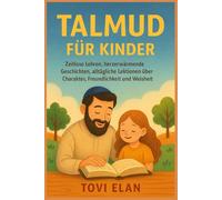 TALMUD FÜR KINDER: Zeitlose Lehren, herzerwärmende Geschichten, alltägliche Lektionen über Charakter, Freundlichkeit und Weisheit