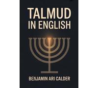Talmud In English: The Complete Guide To Jewish Wisdom With 50 Key Lessons For Beginners And Curious Readers Clear Explanations Of Law, Ethics, Stories, And Traditions In Simple Language