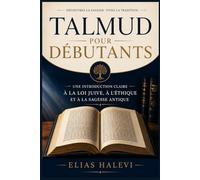 Talmud pour débutants: Une introduction claire à la loi juive, à l'éthique et à la sagesse antique