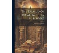 Talmud Yerushalmi The Talmud Of Jerusalem, Tr. By M. Schwab (Tascabile)