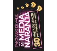 Talonario de Vales para Mi Media Naraja - 30 Cupones de Amor para completar: Idea de regalo para ella, para él y para parejas: cumpleaños, San ... de bodas, lunas de miel y cualquier ocasión.